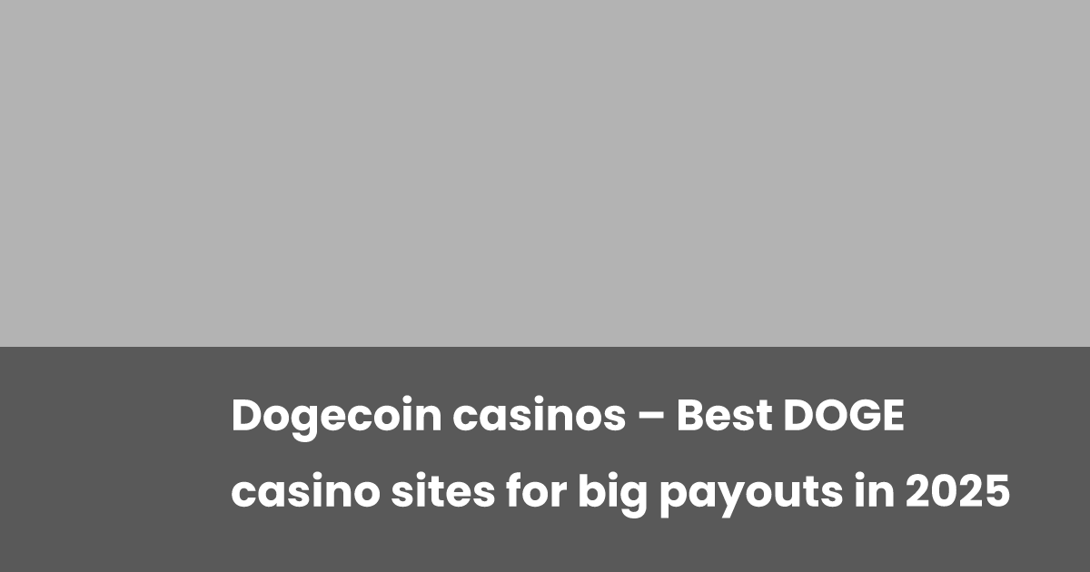Dogecoin Casinos：2025年の大きなDoge Payoutsのトップサイト