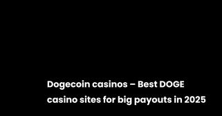 Dogecoin Casinos：2025年の大きなDoge Payoutsのトップサイト